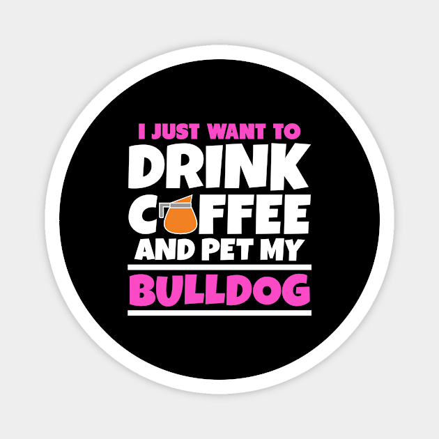 I just want to drink coffee and pet my bulldog Magnet by colorsplash